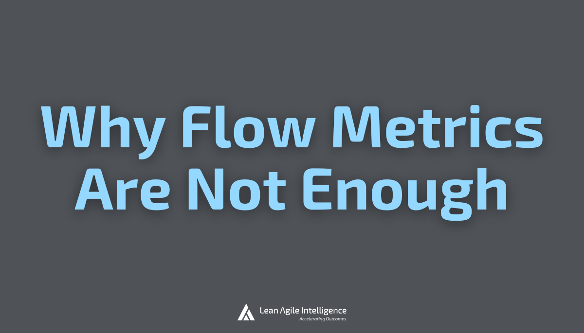 Why Flow Metrics Are Not Enough and The Strategy To Use Instead