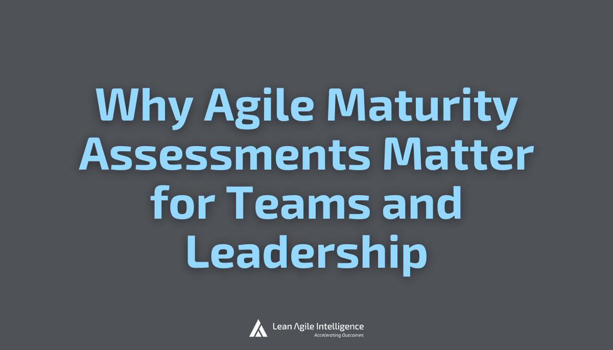 Why Agile Maturity Assessments Matter